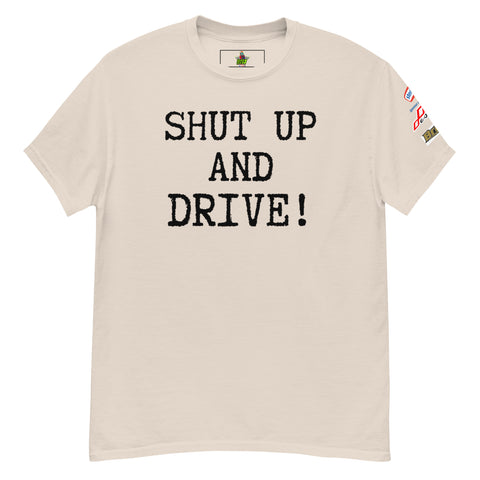 SHUT UP AND DRIVE! Men's classic tee