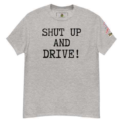 SHUT UP AND DRIVE! Men's classic tee
