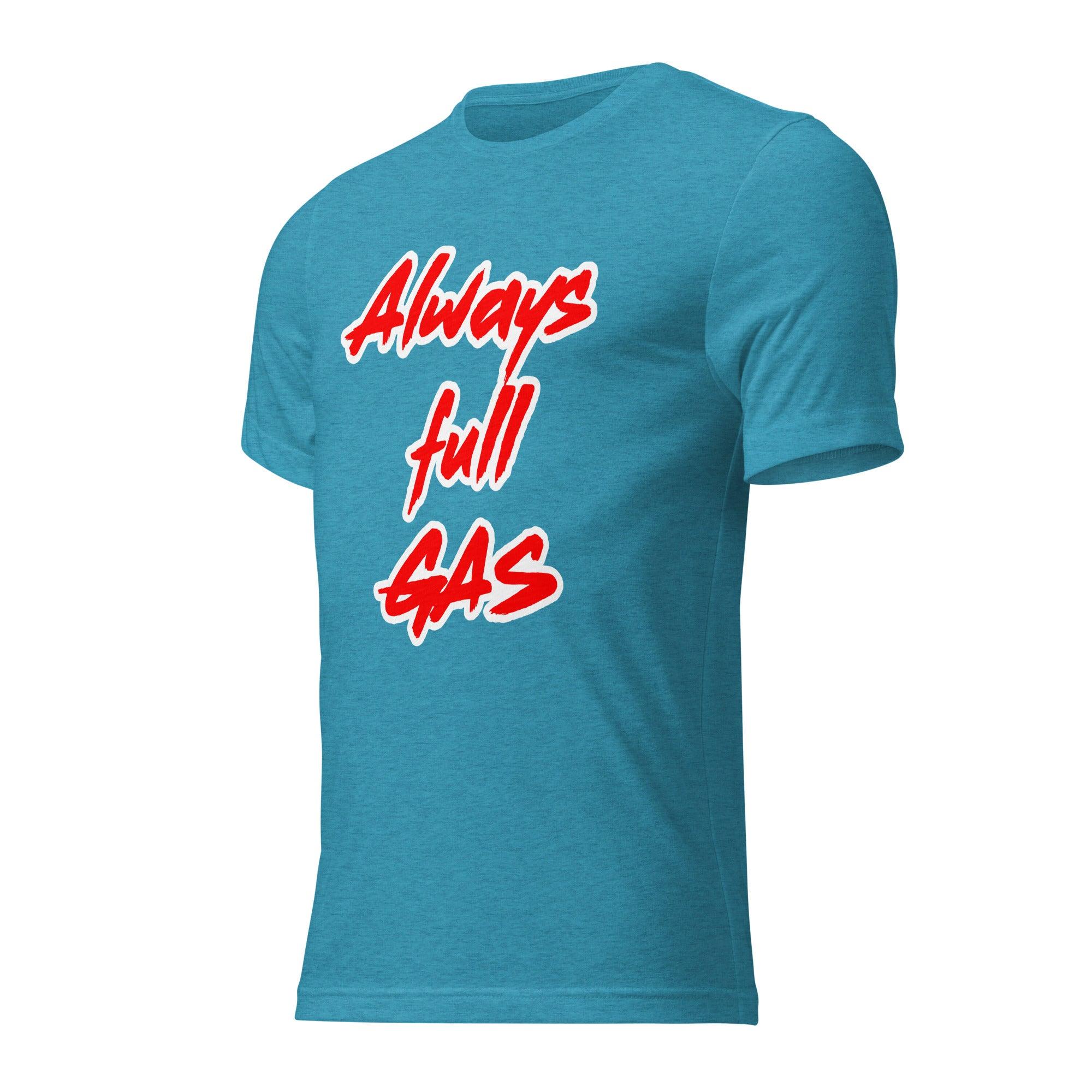 Always Full Gas - T-shirt