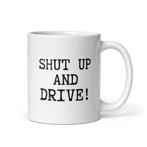 SHUT UP AND DRIVE! White glossy mug