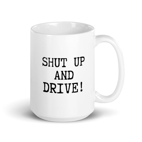 SHUT UP AND DRIVE! White glossy mug